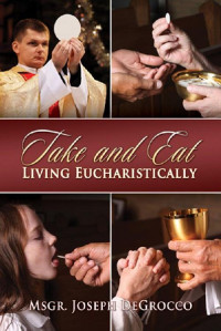 Msgr. Joseph DeGrocco — Take and Eat: Living Eucharistically