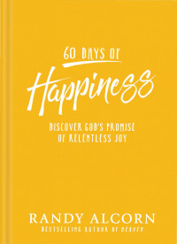 Randy Alcorn; — 60 Days of Happiness