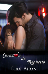 Lisa Aidan — Corazón de Repuesto (Spanish Edition)
