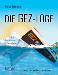 Heiko Schrang [Schrang, Heiko] — Die GEZ-Lüge