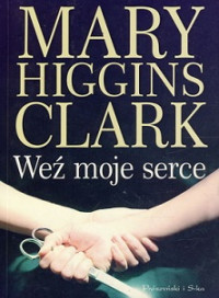 Mary Higgins Clark — Weź Moje Serce