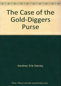 Erle Stanley Gardner [Gardner, Erle Stanley] — The Case of the Gold-Digger's Purse