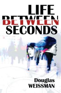 Douglas Weissman — Life Between Seconds