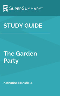 SuperSummary — Study Guide: The Garden Party by Katherine Mansfield (SuperSummary)