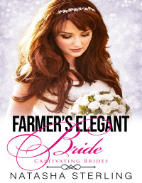 Natasha Sterling — Farmer's Elegant Bride (Captivating Brides Book 4)