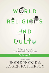 Bodie Hodge & Roger Patterson — World Religions and Cults Volume 3: Materialistic and Naturalistic Religions