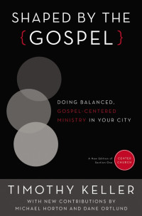 Timothy Keller; — Shaped by the Gospel