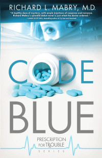 Mabry M.D., Richard L.; — Code Blue: Prescription for Trouble Series #1