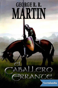 George R. R. Martin — El caballero errante [Cuentos de Dunk y Egg]