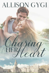 Allison Gygi — Chasing Her Heart (Buena Hills Romance #01)