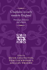 Hugh Adlington — Chaplains in early modern England: Patronage, literature and religion