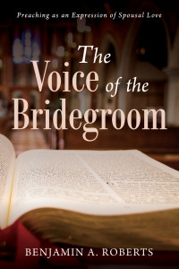 Benjamin A. Roberts; — The Voice of the Bridegroom