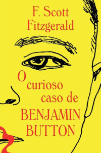 F. Scott Fitzgerald — O curioso caso de Benjamin Button