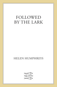 Helen Humphreys — Followed by the Lark