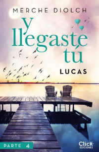 Merche Diolch — Y llegaste tú 4. Lucas (Spanish Edition)