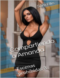 Sam Ellis — Compartiendo a Amanda: Escenas prohibidas 3 (Spanish Edition)