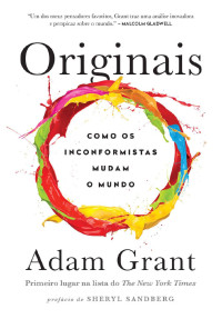 Adam Grant — Originais: Como os inconformistas mudam o mundo