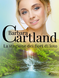 Barbara Cartland — La stagione dei fiori di loto (La collezione eterna di Barbara Cartland 81)