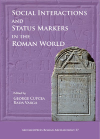 Edited by George Cupcea & Rada Varga — Social Interactions and Status Markers in the Roman World