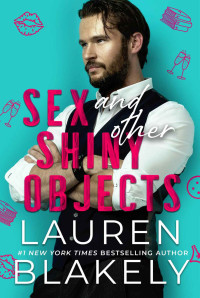 Lauren Blakely — Sex and Other Shiny Objects: A Friends To Lovers Standalone Romance (The Boyfriend Material Series Book 2)