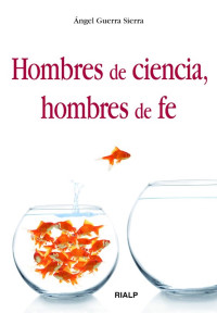 ngel Guerra Sierra; — Hombres de ciencia, hombres de fe