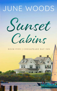 June Woods — Sunset Cabins (Chesapeake Bay Inn Book 5)