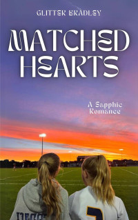 Glitter Bradley — Matched Hearts: A Sapphic Romance