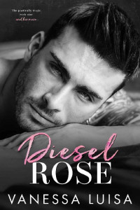 Vanessa Luisa — Diesel Rose: An Enemies-to-Lovers Rockstar Romance Standalone