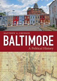 Matthew A. Crenson — Baltimore: A Political History