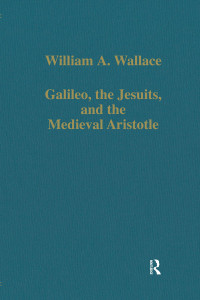 William A. Wallace — Galileo, the Jesuits and the Medieval Aristotle