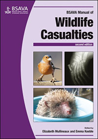 Elizabeth Mullineaux, Emma Keeble — BSAVA Manual of Wildlife Casualties (BSAVA British Small Animal Veterinary Association)
