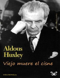 Aldous Huxley — Viejo Muere El Cisne