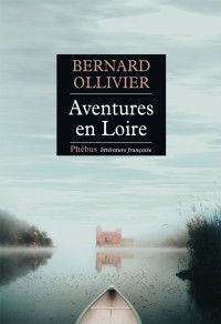 Bernard Ollivier — Aventures en Loire