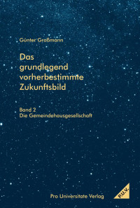 Günter Großmann — Das grundlegend vorherbestimmte Zukunftsbild - Band 2: Die Gemeindehausgesellschaft