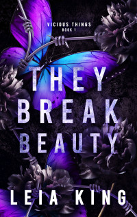 Leia King — THEY BREAK BEAUTY: A Dark College Reverse Harem Romance (VICIOUS THINGS Book 1)