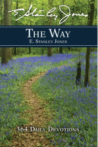 E. Stanley Jones [Jones, E. Stanley] — The Way: 364 Daily Devotions