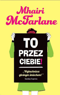 McFarlane Mhairi — To przez ciebie!