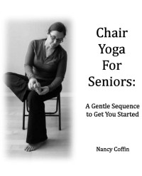 Nancy Coffin — Chair Yoga For Seniors: A Gentle Sequence to Get You Started