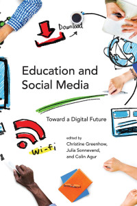 edited by Christine Greenhow, Julia Sonnevend & Colin Agur — Education and Social Media: Toward a Digital Future