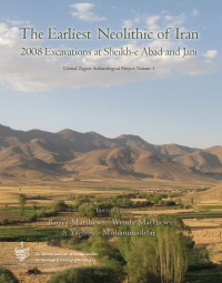 Wendy Matthews;Yaghoub Mohammadifar; — The Earliest Neolithic of Iran: 2008 Excavations at Sheikh-E Abad and Jani