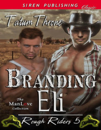 Tatum Throne — Branding Eli [Rough Riders 5] (Siren Publishing Classic ManLove)