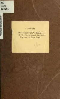 Kimberley, John Wodehouse, Earl of, 1826-1902 — Lord Kimberley's defence of the government brothel system at Hong Kong. "Correspondence relating to the contagious disease ordinances in Hong Kong" (presented to both houses of Parliament in August, 1881)