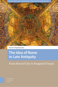 Ioannis Papadopoulos — The Idea of Rome in Late Antiquity