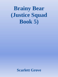Scarlett Grove — Brainy Bear (Justice Squad Book 5)