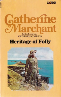 Catherine Cookson (Catherine Marchant) — Heritage of Folly