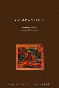 Maureen H. O'Connell — Compassion: Loving Our Neighbor in a Age of Globalization