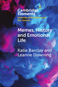 Katie Barclay & Leanne Downing — MEMES, HISTORY AND EMOTIONAL LIFE