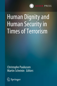 Christophe Paulussen;Martin Scheinin; & Martin Scheinin [Неизв.] — Human Dignity and Human Security in Times of Terrorism