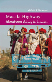 Gabriel A. Neumann [Neumann, Gabriel A.] — Masala Highway - Abenteuer Alltag in Indien