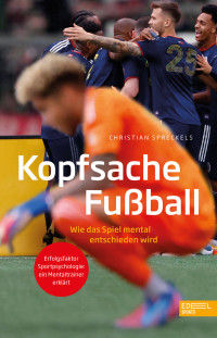 Christian Spreckels — Kopfsache Fußball. Wie das Spiel mental entschieden wird